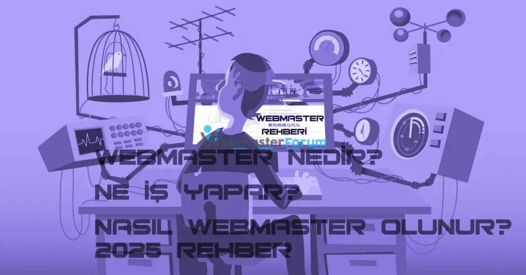 Webmaster Nedir? Ne İş Yapar? Nasıl Webmaster Olunur? 2025 Rehber