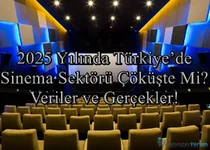 2025 Yılında Türkiye’de Sinema Sektörü Çöküşte Mi? Veriler ve Gerçekler!