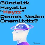 Gündelik Hayatta “Hayır” Demek Neden Önemlidir?