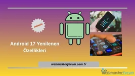 Mayıs Sürprizi: Android 17 Yeni Sürüm Özellikleri Neler?