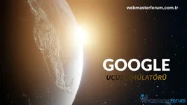 Google Earth Uçuş Özelliği Nasıl Kullanılır?